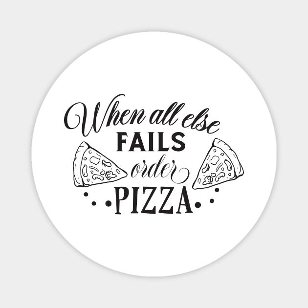 When All Else Fails, Order Pizza Magnet by CB Creative Images